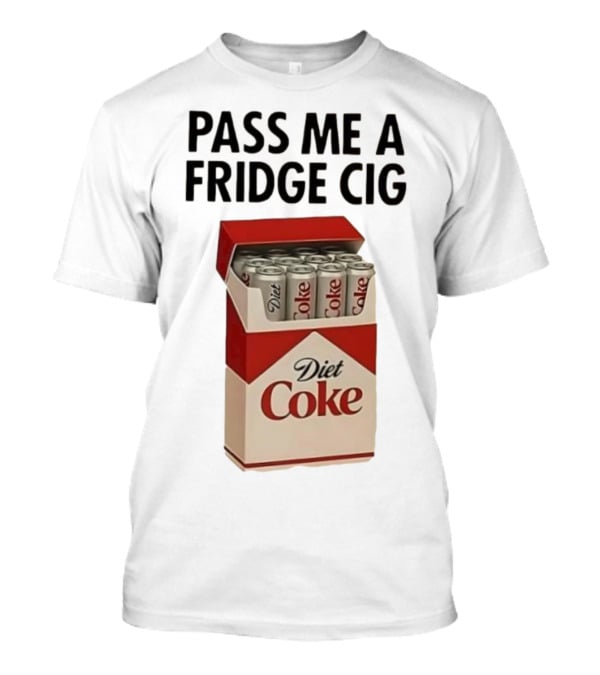 Pass Me A Fridge Cig Diet Coke Box Cans T-Shirt