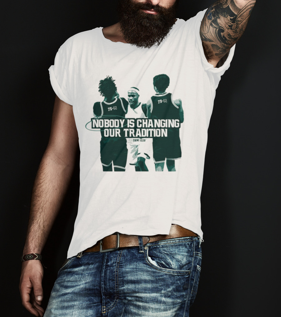 Nobody Is Changing Our Tradition Tom Izzo Basketball Legacy T-Shirt