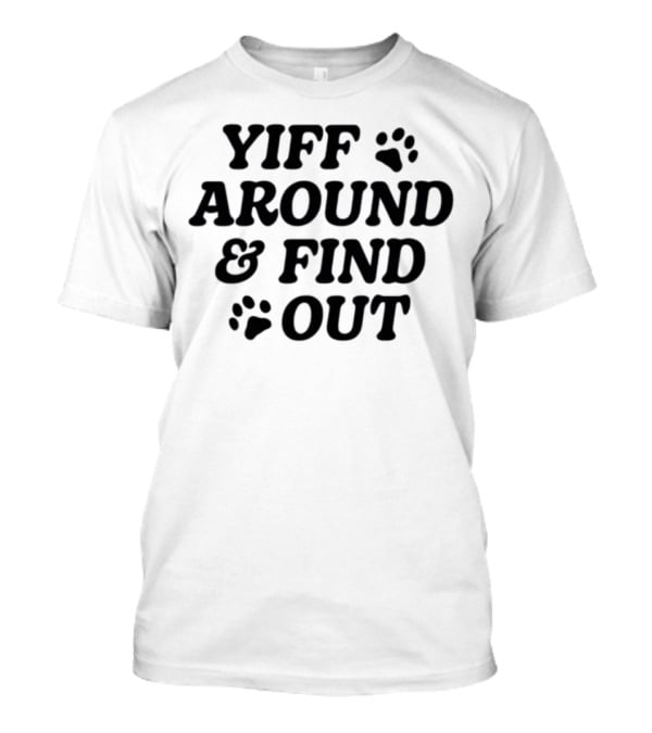 Yiff Around & Find Out Furry Community Inspired Fun Bold Text With Paw Prints T-Shirt