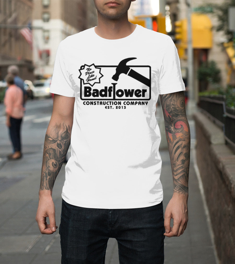 Badflower Construction Company Est. 2013 Hammer Design With Fun Message T-Shirt