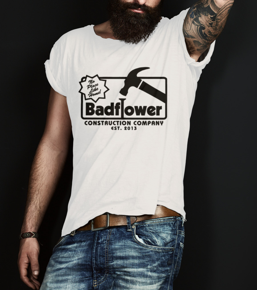 Badflower Construction Company Est. 2013 Hammer Design With Fun Message T-Shirt