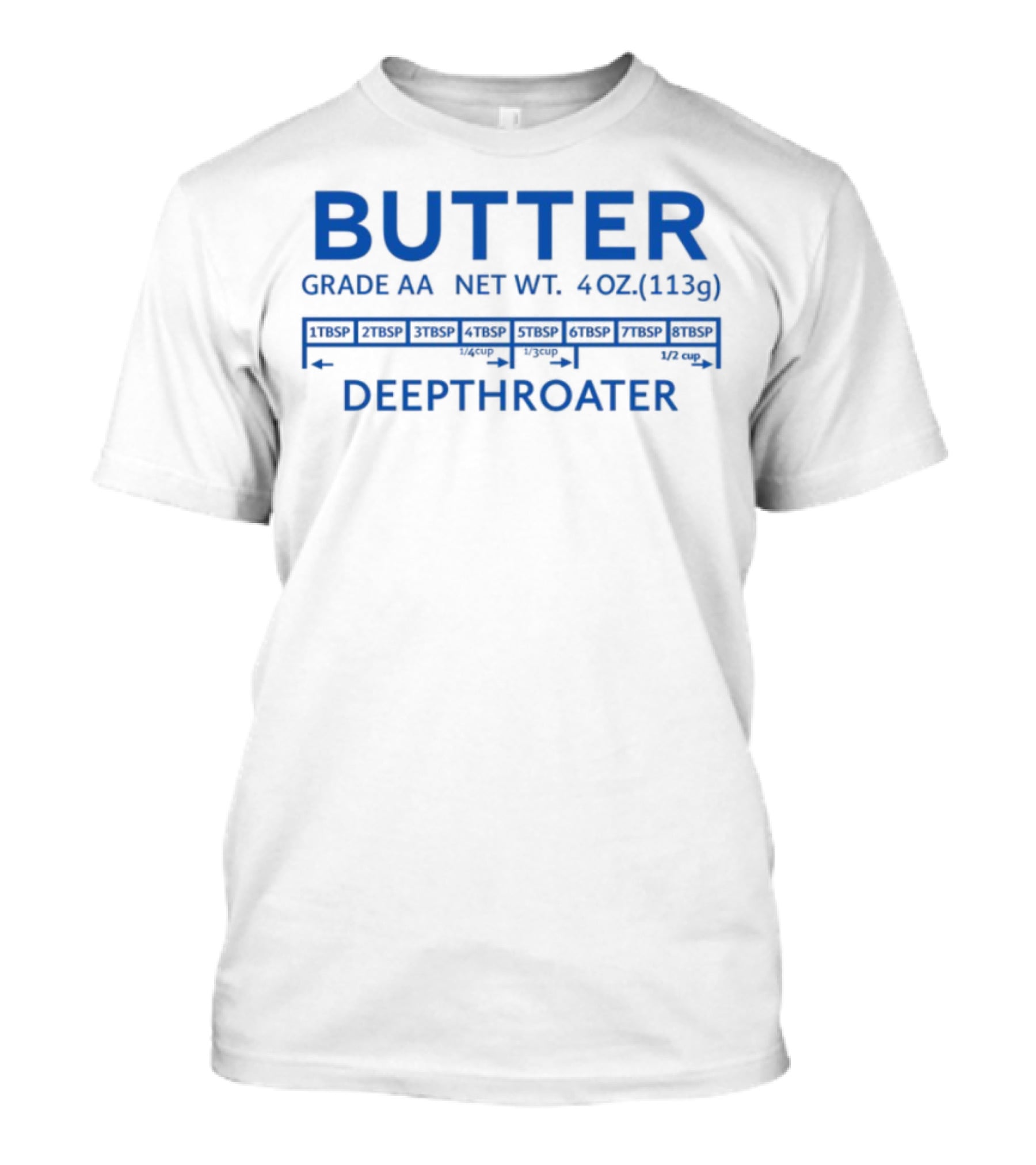 Butter Grade AA Net Weight 4oz Deepthroater T-Shirt
