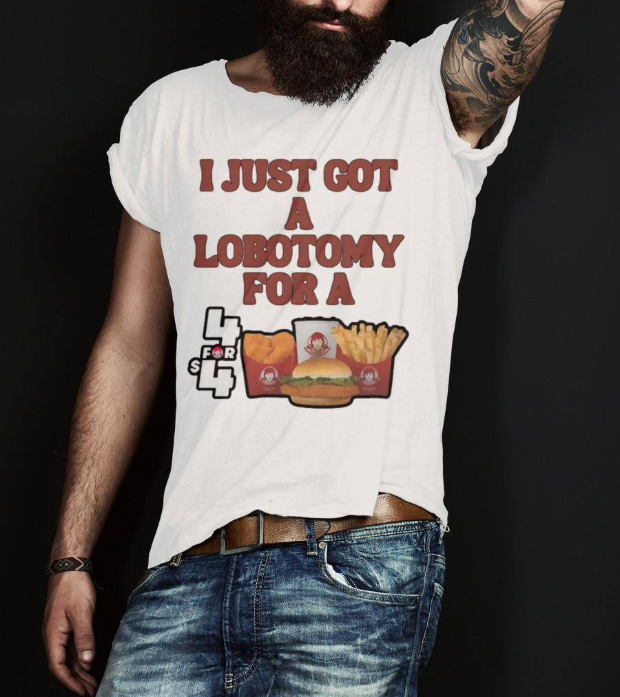 Wendy's 4 For 4 Deal Lobotomy Humor T-Shirt