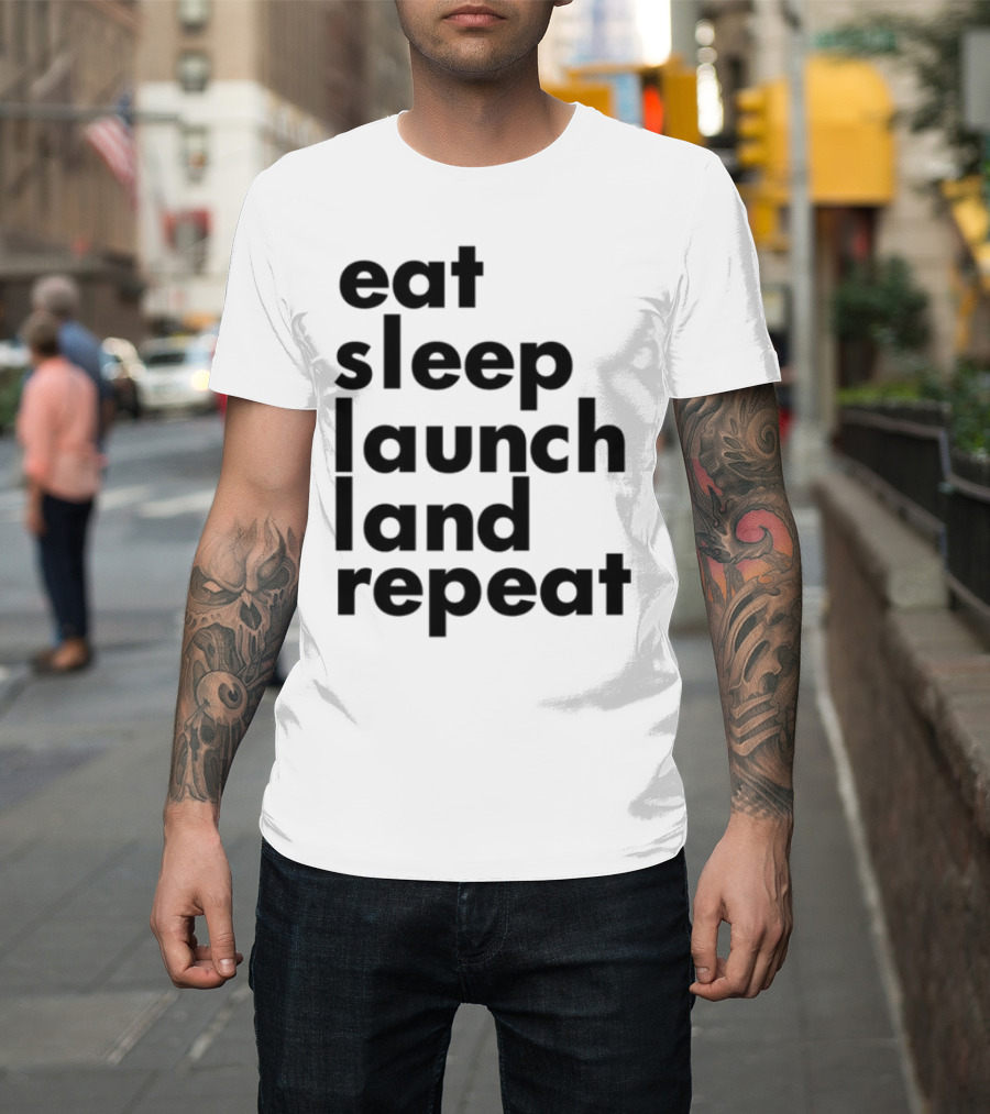 Eat Sleep Launch Land Repeat T-Shirt