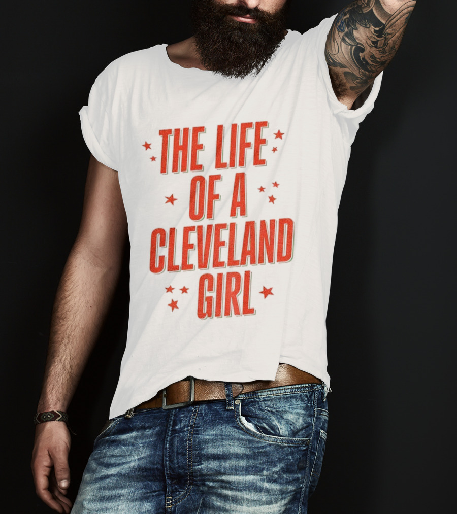 The Life Of A Cleveland Girl T-Shirt