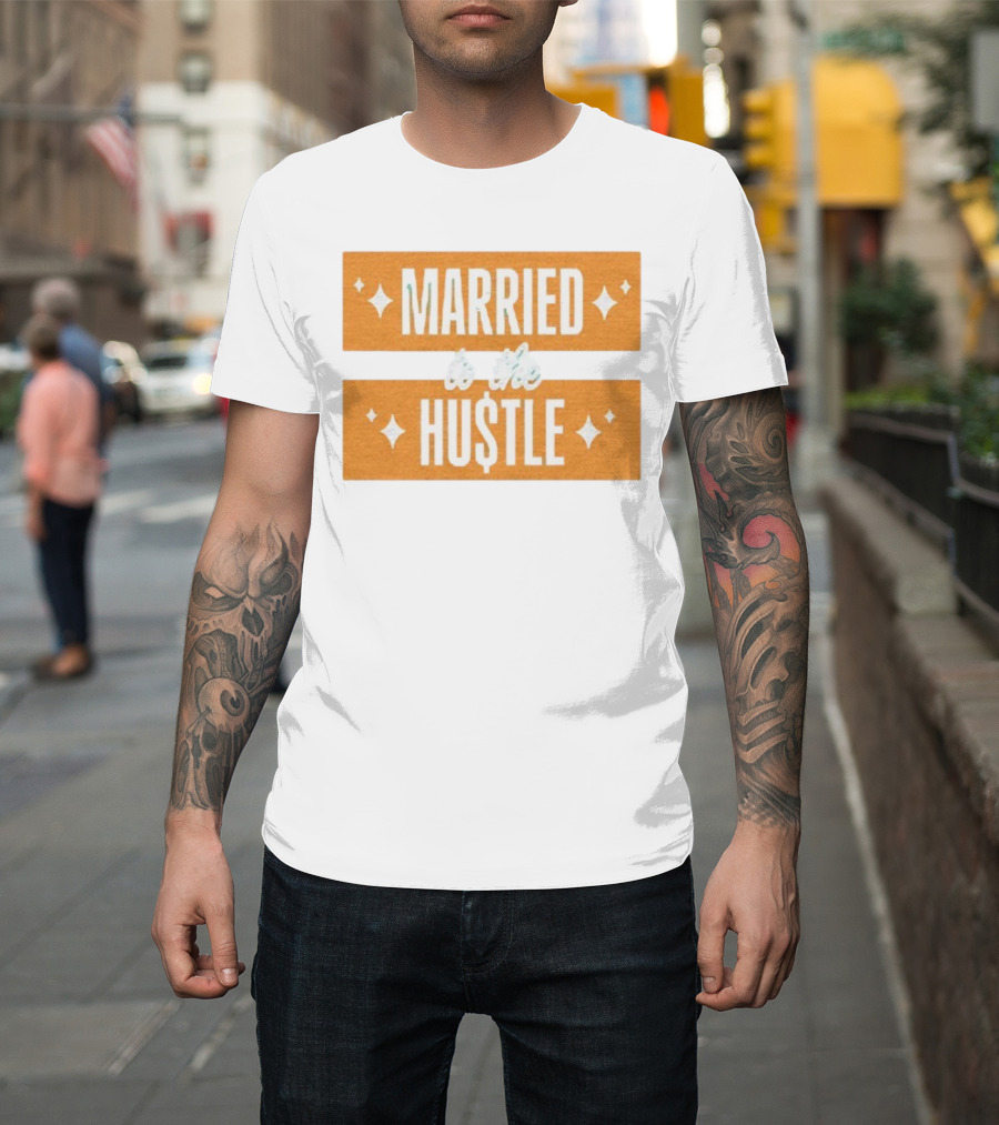 Married To The Hu$tle Motivational Hustler Inspiration T-Shirt