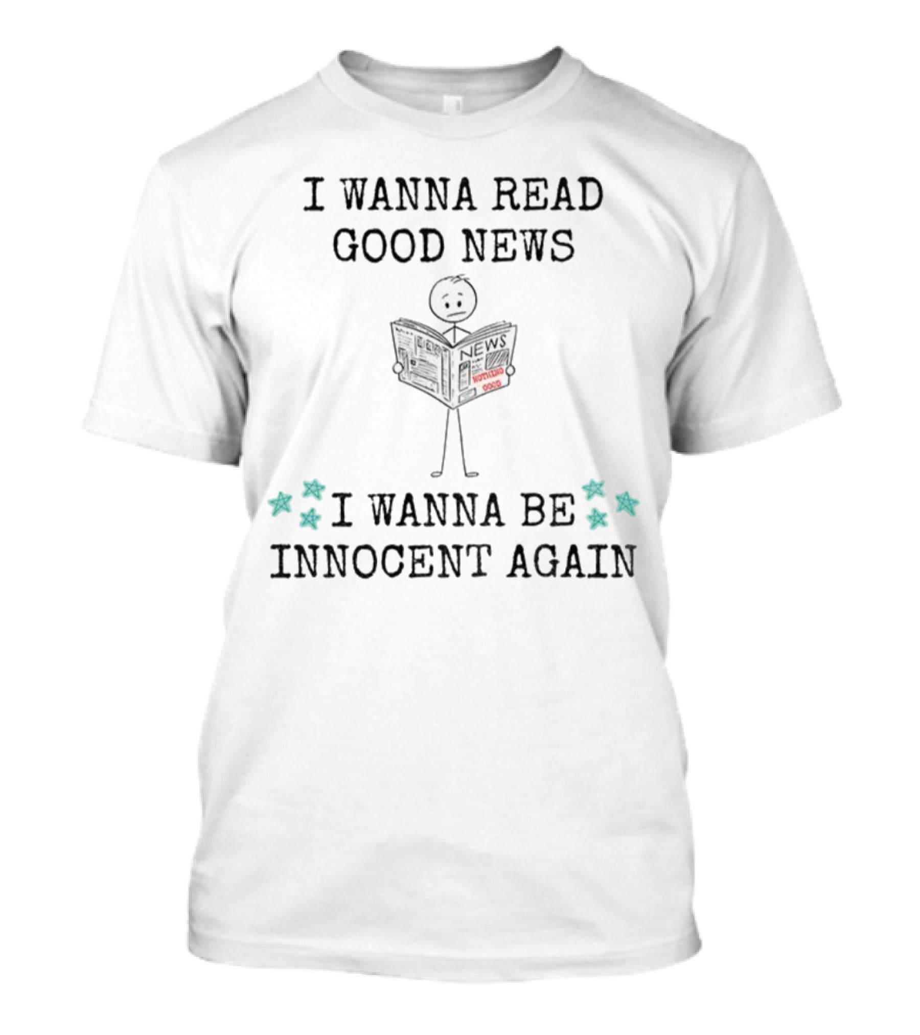 I Wanna Read Good News Stick Figure Holding Newspaper I Wanna Be Innocent Again T-Shirt
