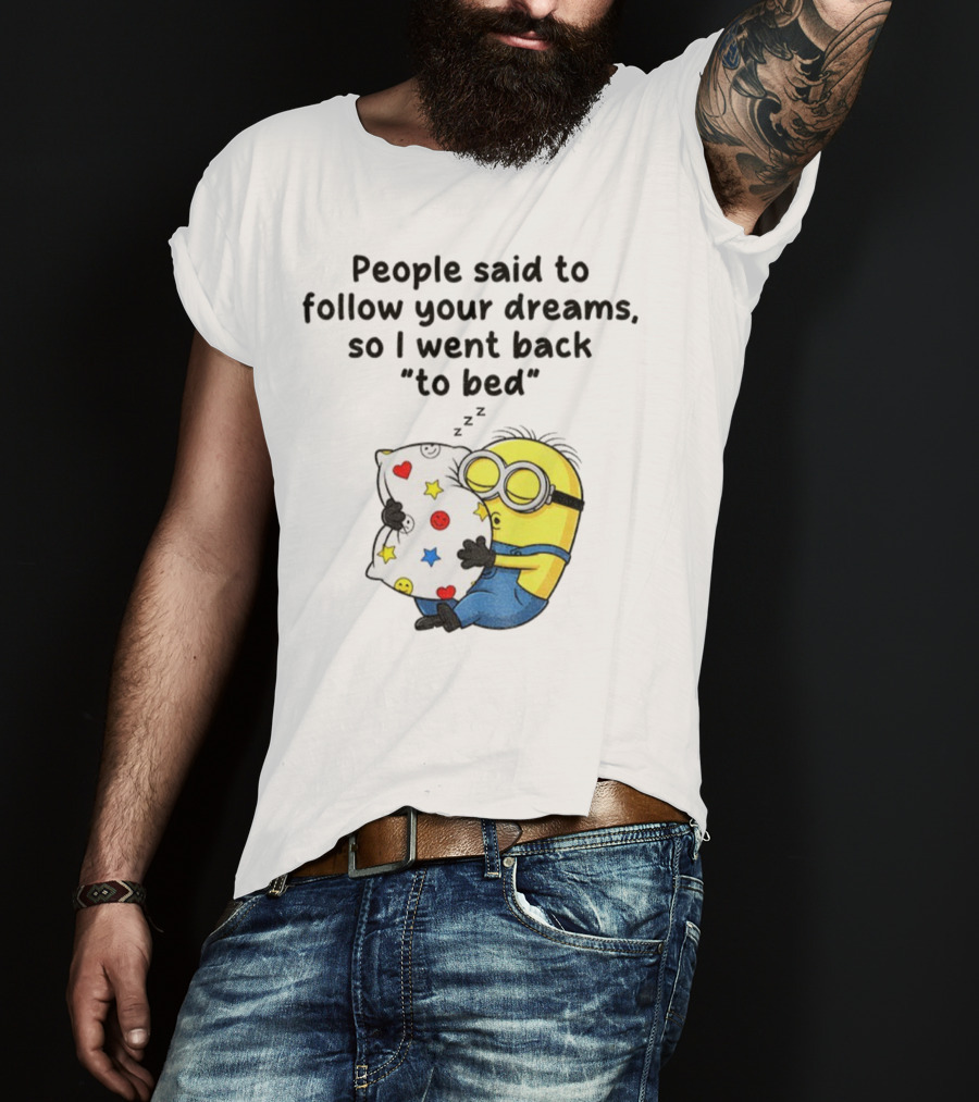 Minion Sleep People Said To Follow Your Dreams So I Went Back To Bed Pillow Hugging Scene T-Shirt