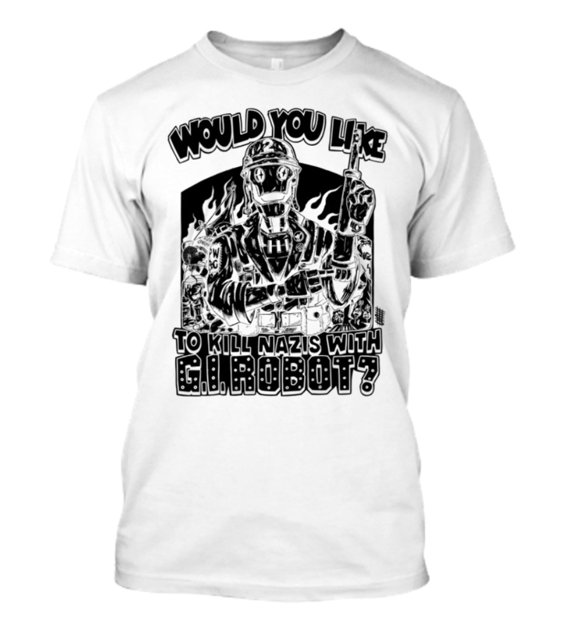 Would You Like To Kill Nazis With GI Robot T-Shirt