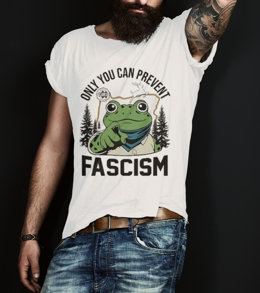 Only You Can Prevent Fascism Portland Frog Protest Forest Theme T-Shirt
