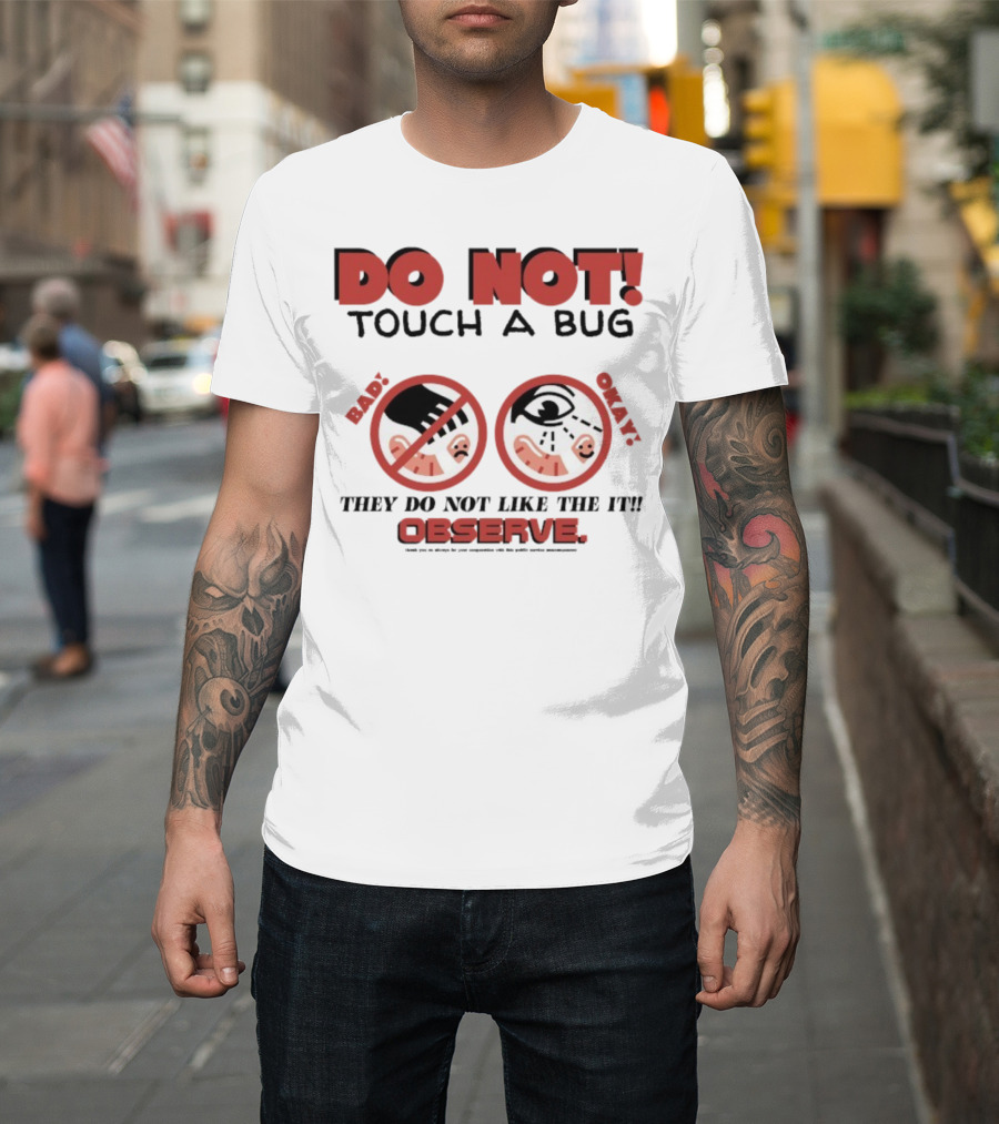 Caleb Nelson Do Not Touch A Bug Baby They Do Not Like The It Observe Bug Touchers Be Warned T-Shirt