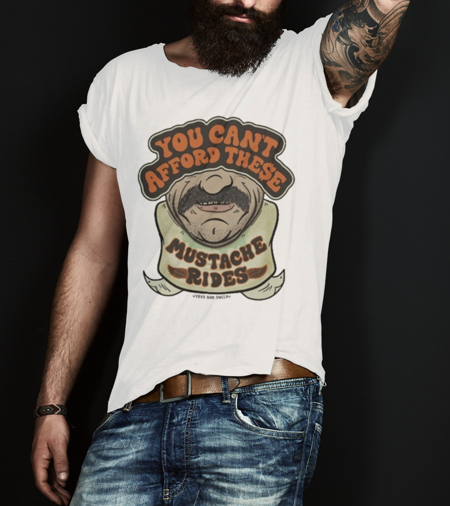 You Can’t Afford These Mustache Rides Vintage Humorous Graphic T-Shirt