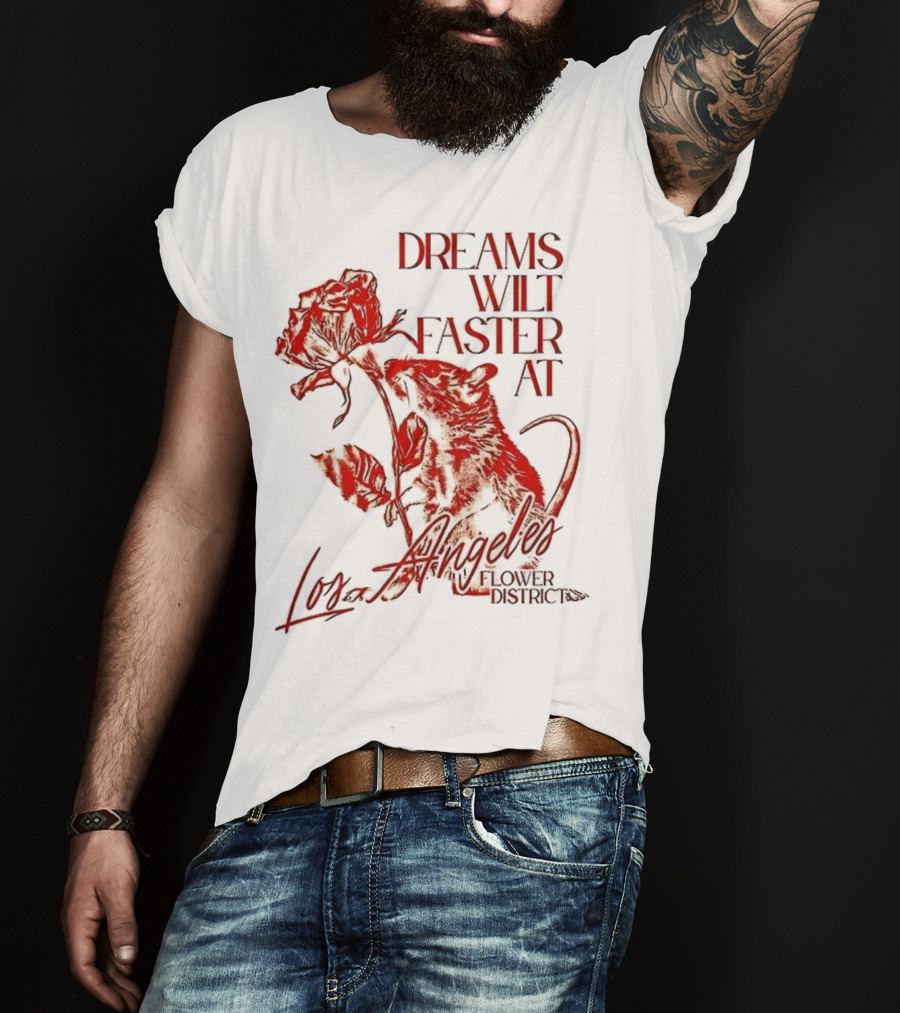 Dreams Wilt Faster At Los Angeles Rat Rose Art T-Shirt