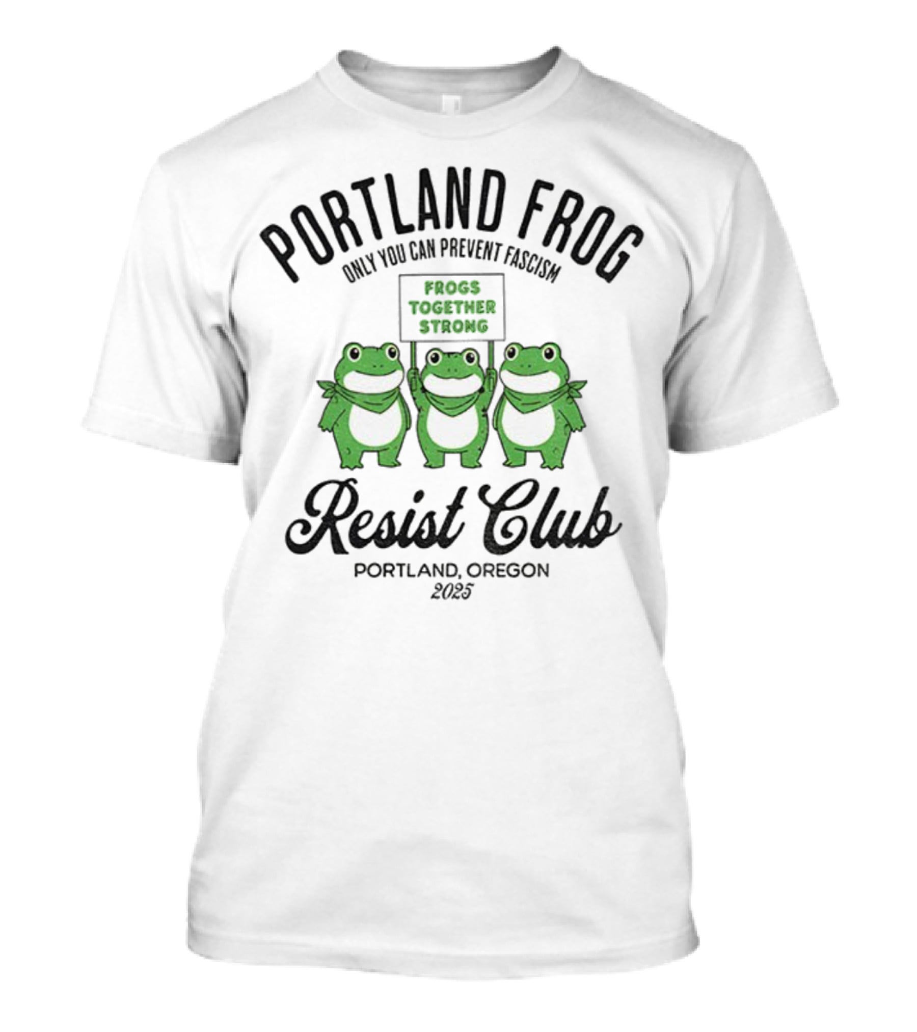 Portland Frog Resist Club Frogs Together Strong Only You Can Prevent Fascism Portland Oregon 2025 T-Shirt