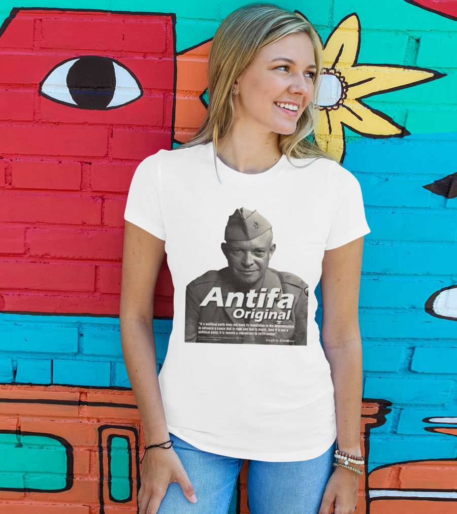 Dwight D. Eisenhower Antifa Original Anti-Fascist Conspiracy To Seize Power T-Shirt
