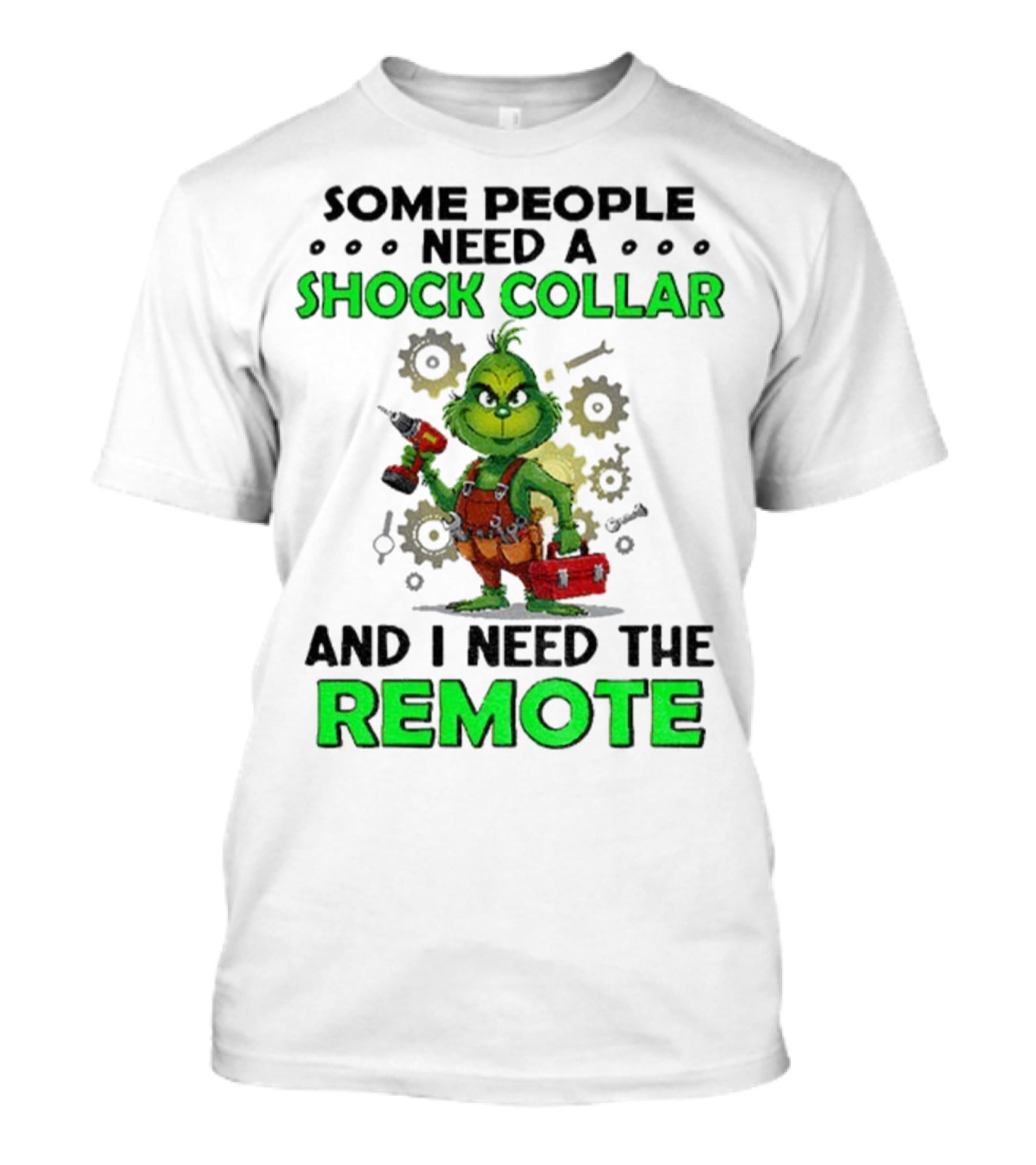 Christmas Grinch Shock Collar Some People Need A Remote T-Shirt