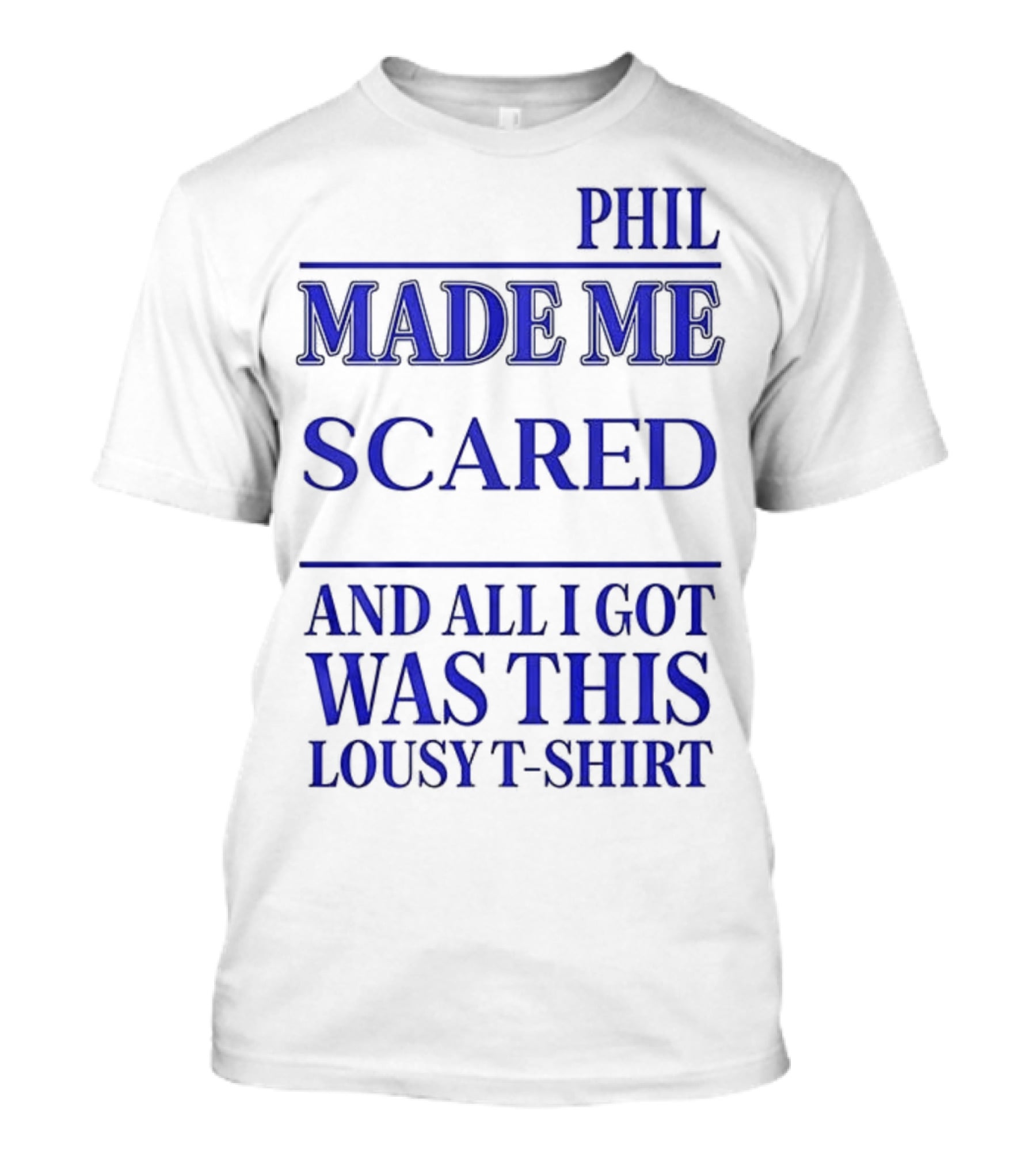 Phil Made ME Scared And All I Got Was This Lousy T-Shirt