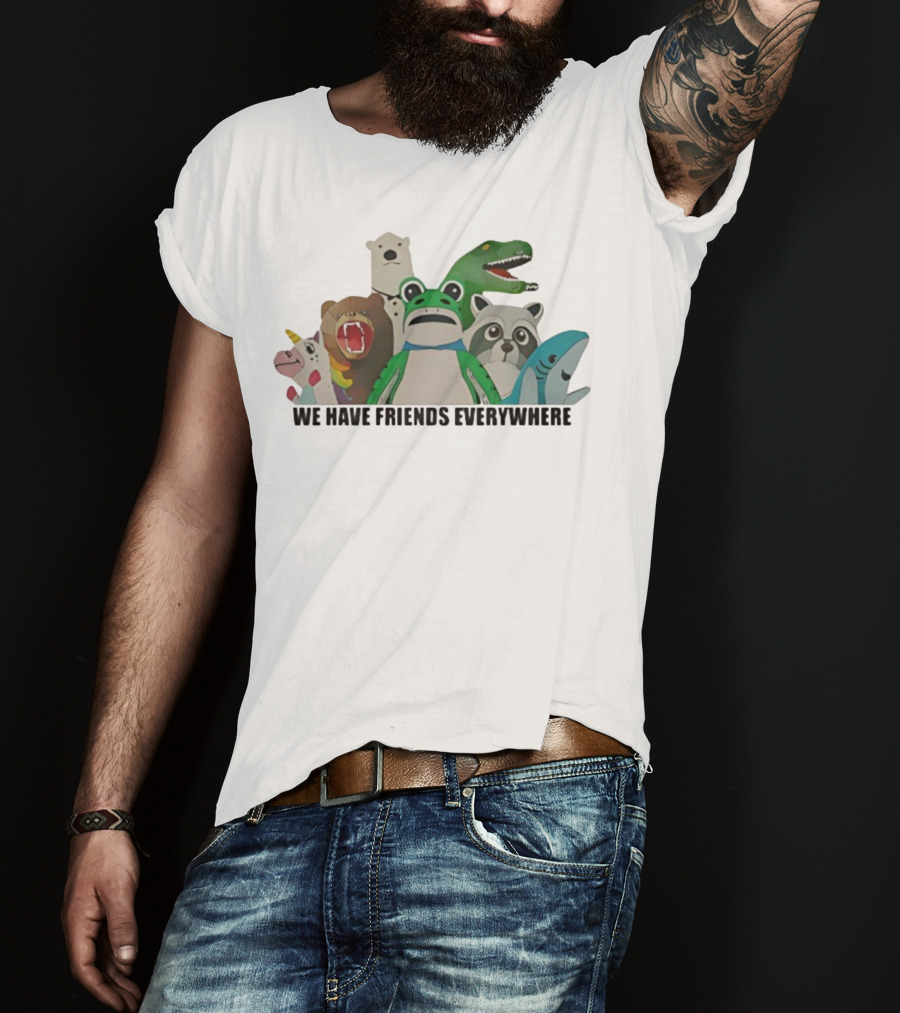 Portland Frog We Have Friends Everywhere Unicorn Dinosaur Shark Bear Raccoon Polar Bear T-Shirt
