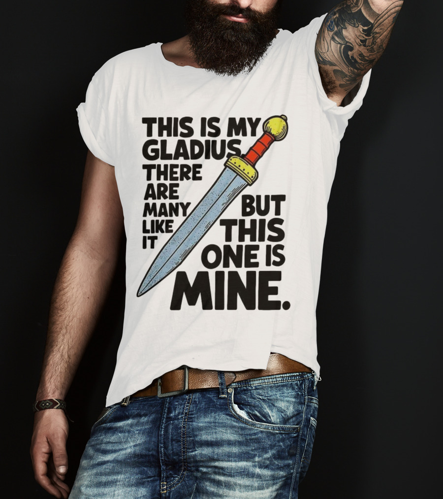 This Is My Gladius There Are Many Like It But This One Is Mine Sword T-Shirt