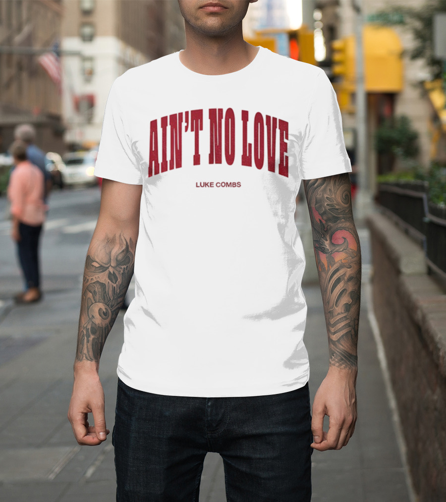Ain't No Love Luke Combs Bold Statement T-Shirt