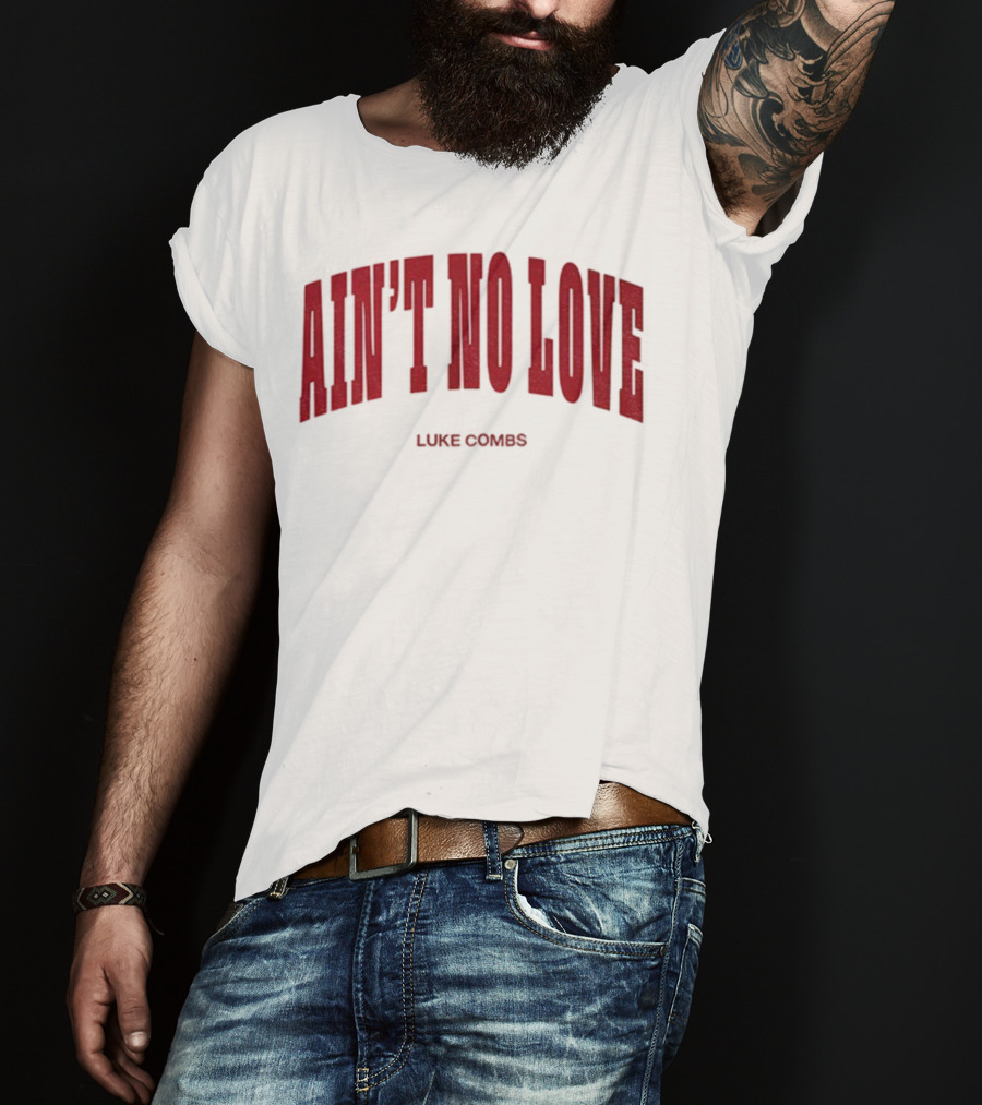 Ain't No Love Luke Combs Bold Statement T-Shirt