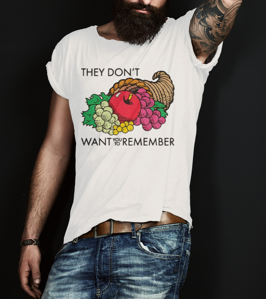 They Don’t Want You To Remember Cornucopia Fruit Basket T-Shirt