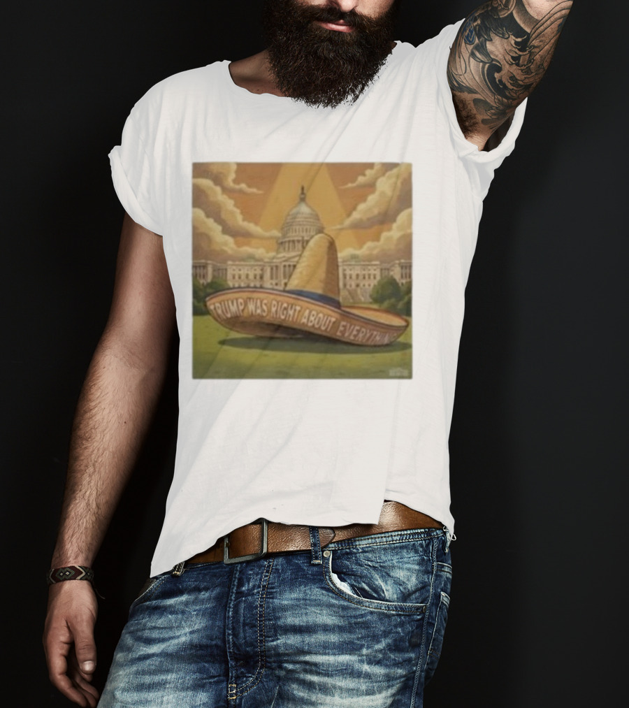 Trump Was Right About Everything Sombrero In Front Of US Capitol With Clouds And Sunbeam T-Shirt