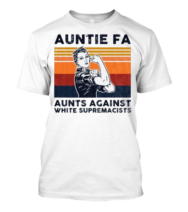 Auntie Fa Aunts Against White Supremacists Rosie The Riveter T-Shirt