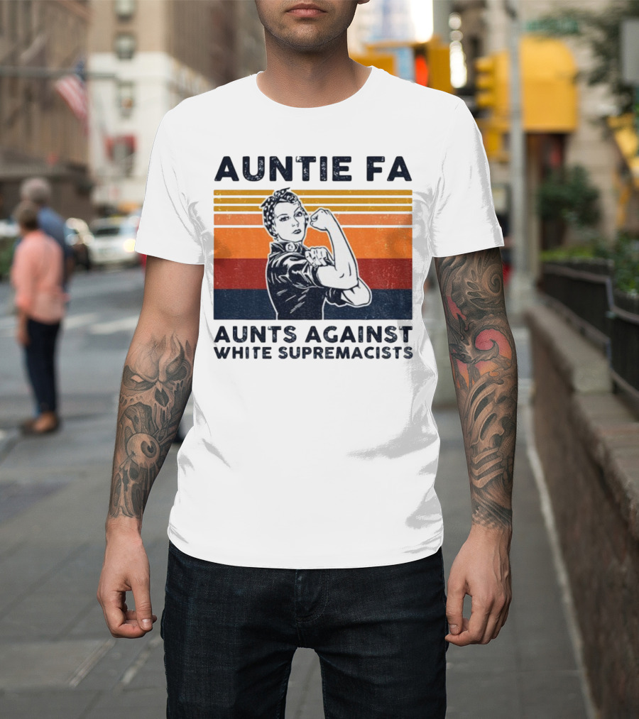 Auntie Fa Aunts Against White Supremacists Rosie The Riveter T-Shirt