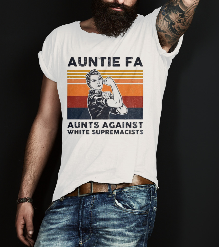 Auntie Fa Aunts Against White Supremacists Rosie The Riveter T-Shirt