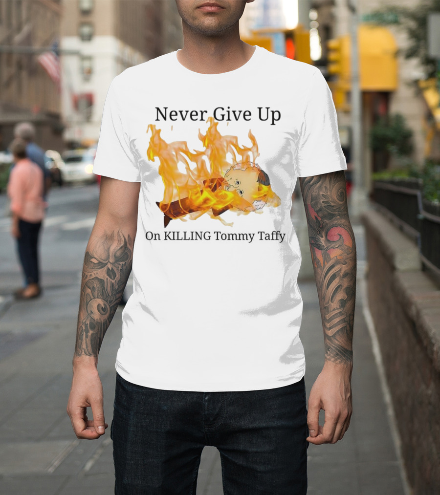 Never Give Up On Killing Tommy Taffy Flaming Character T-Shirt