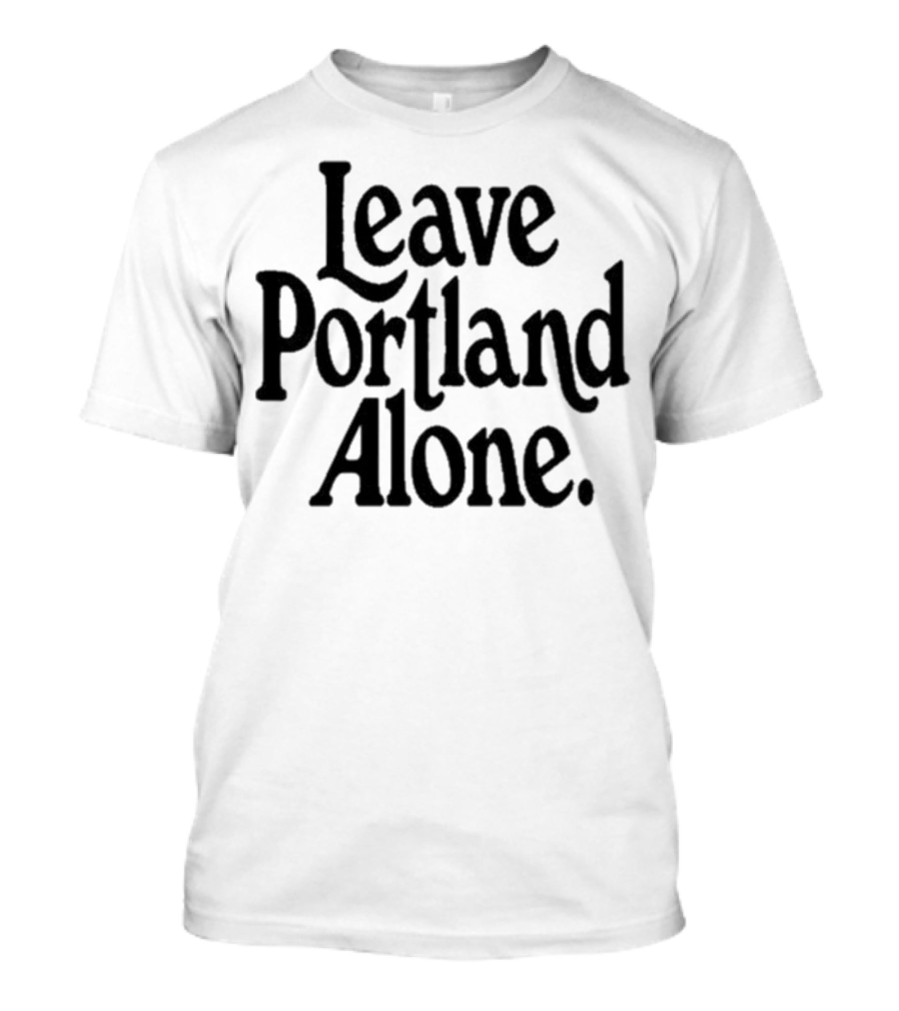 Leave Portland Alone Text Black T-Shirt