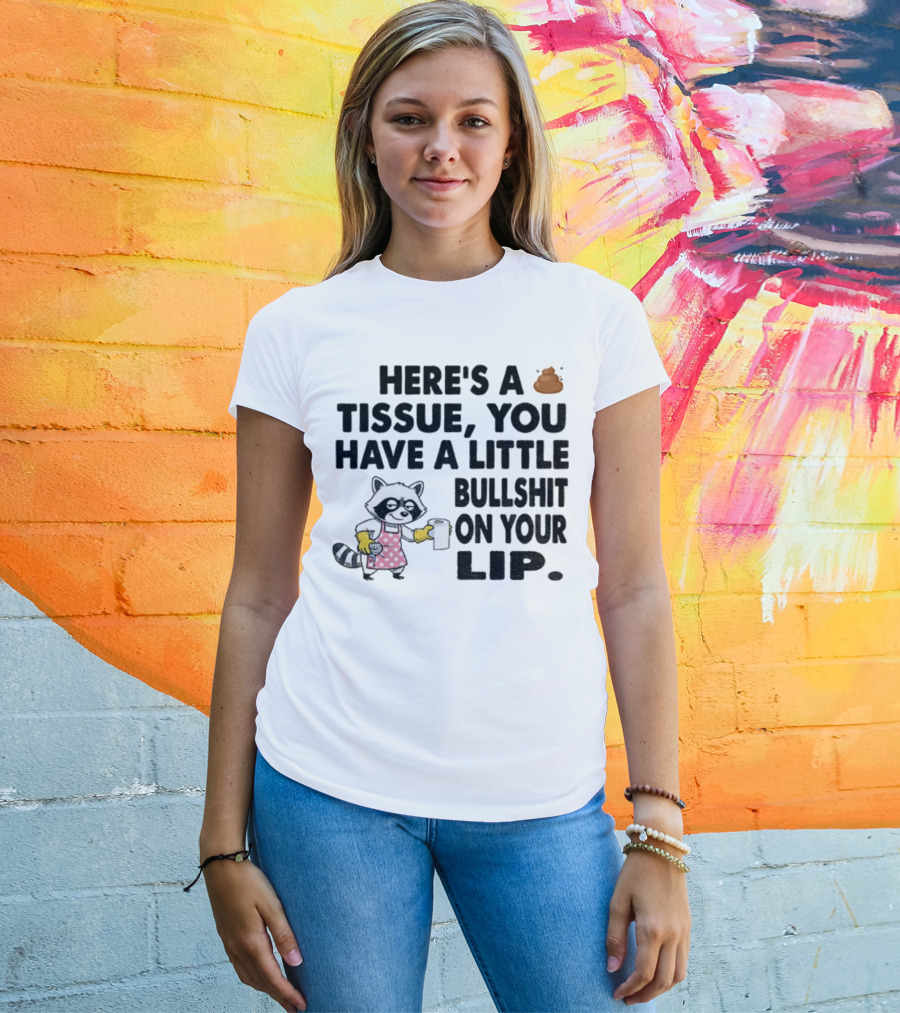 Raccoon Here's A Tissue You Have A Little Bullshit On Your Lip Funny Meme T-Shirt