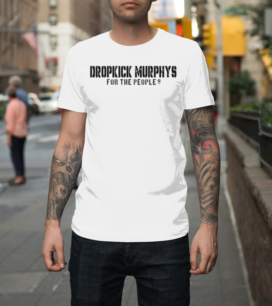 Dropkick Murphys For The People The Working People Fuel The Engine While You Yank The Chain T-Shirt