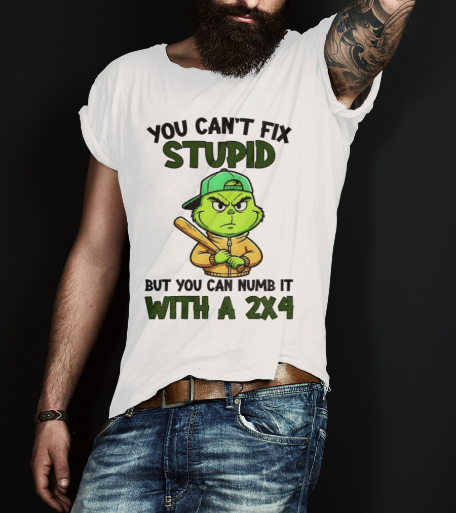 Grinch You Can’t Fix Stupid But You Can Numb It With A 2x4 Christmas T-Shirt