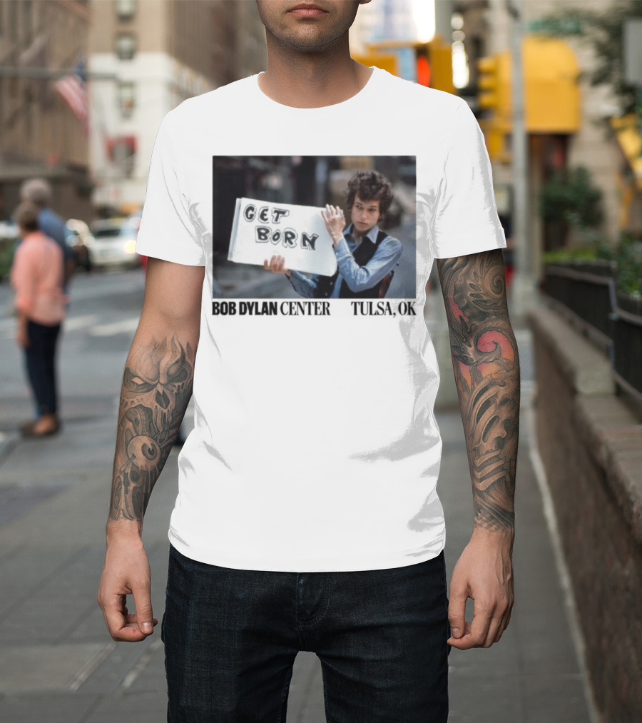 Bob Dylan Center Tulsa OK Get Born Tony Frank T-Shirt