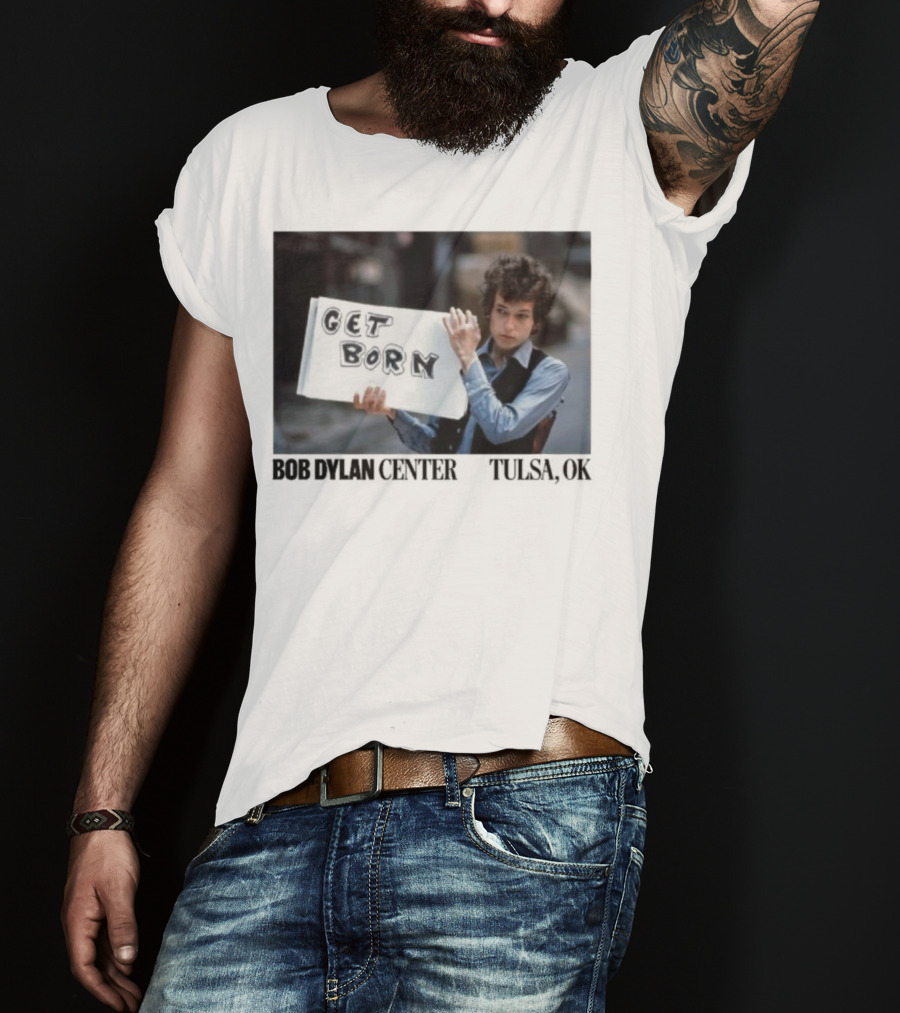 Bob Dylan Center Tulsa OK Get Born Tony Frank T-Shirt