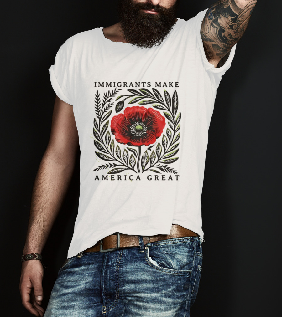 Immigrants Make America Great Poppy Design T-Shirt