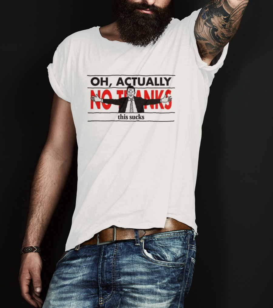 Oh Actually No Thanks This Sucks Comic Style Sarcastic Humor T-Shirt