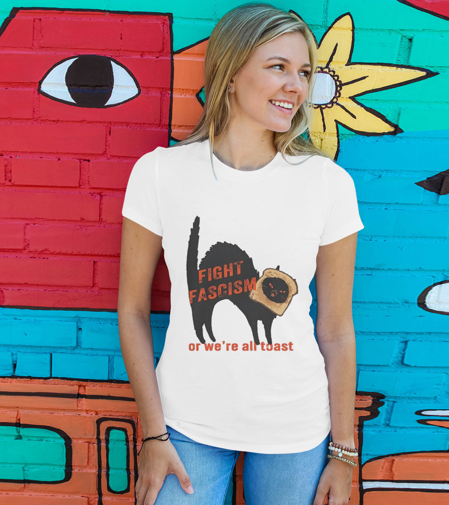 Fight Fascism Black Cat With Toast Or We’re All Toast T-Shirt