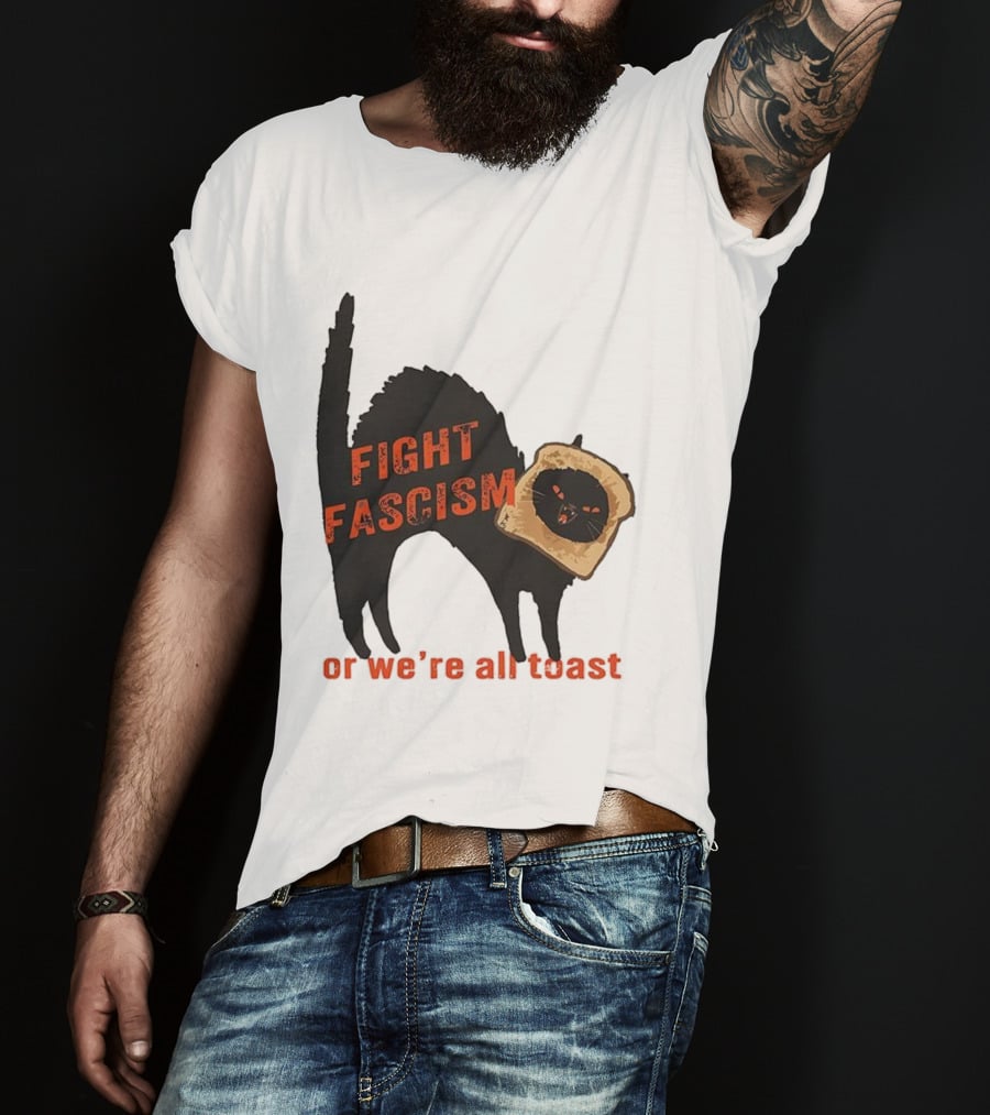 Fight Fascism Black Cat With Toast Or We’re All Toast T-Shirt