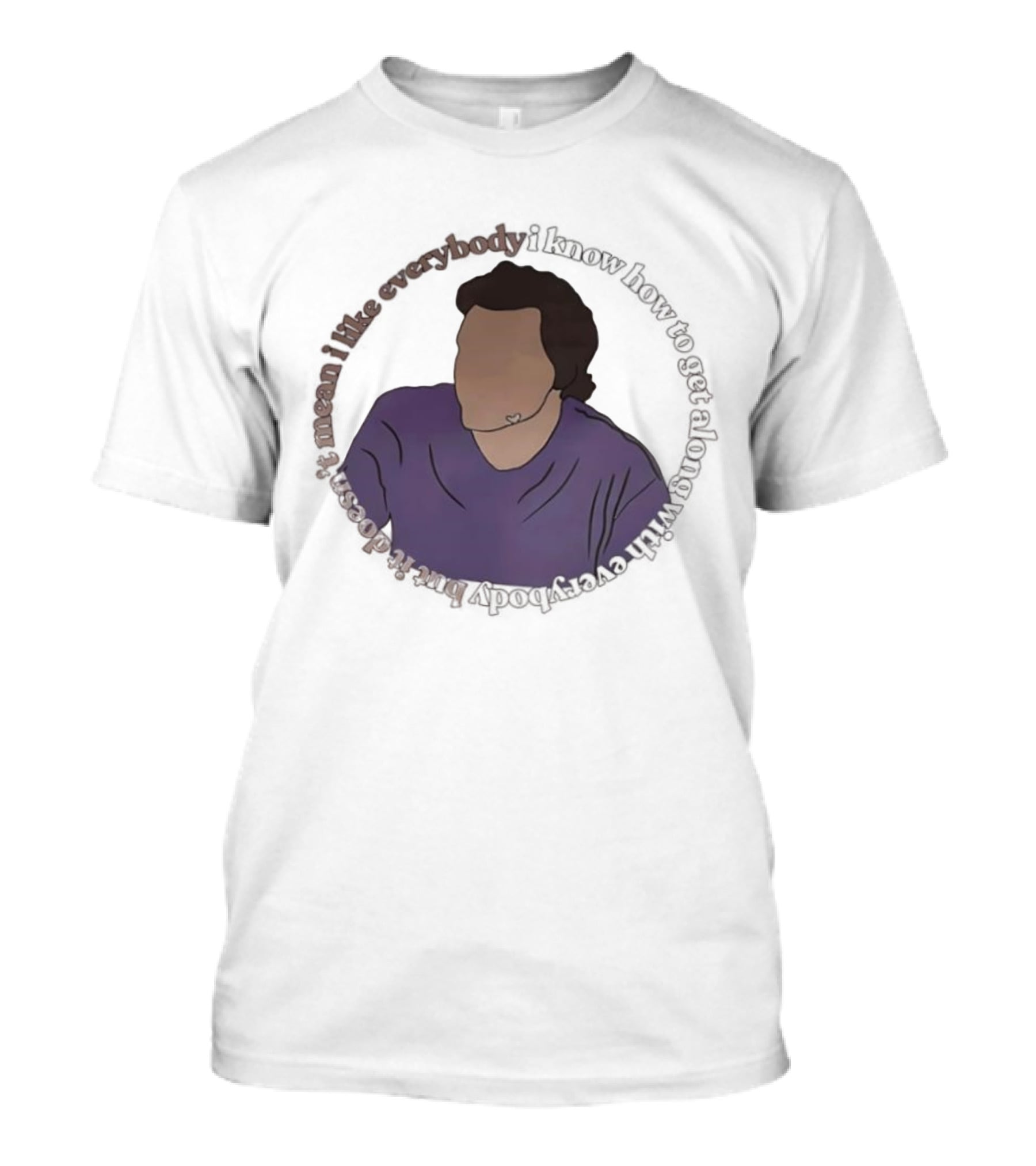 I Like Everybody I Know How To Get Along With Everybody But It Doesn’t Mean I Like Everybody T-Shirt