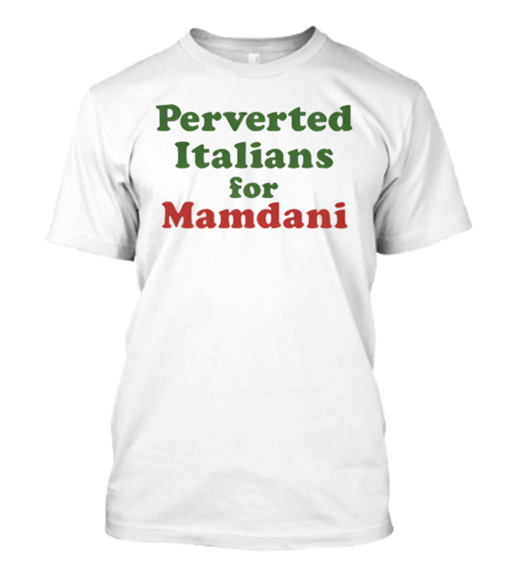 Perverted Italians For Mamdani Support Statement T-Shirt