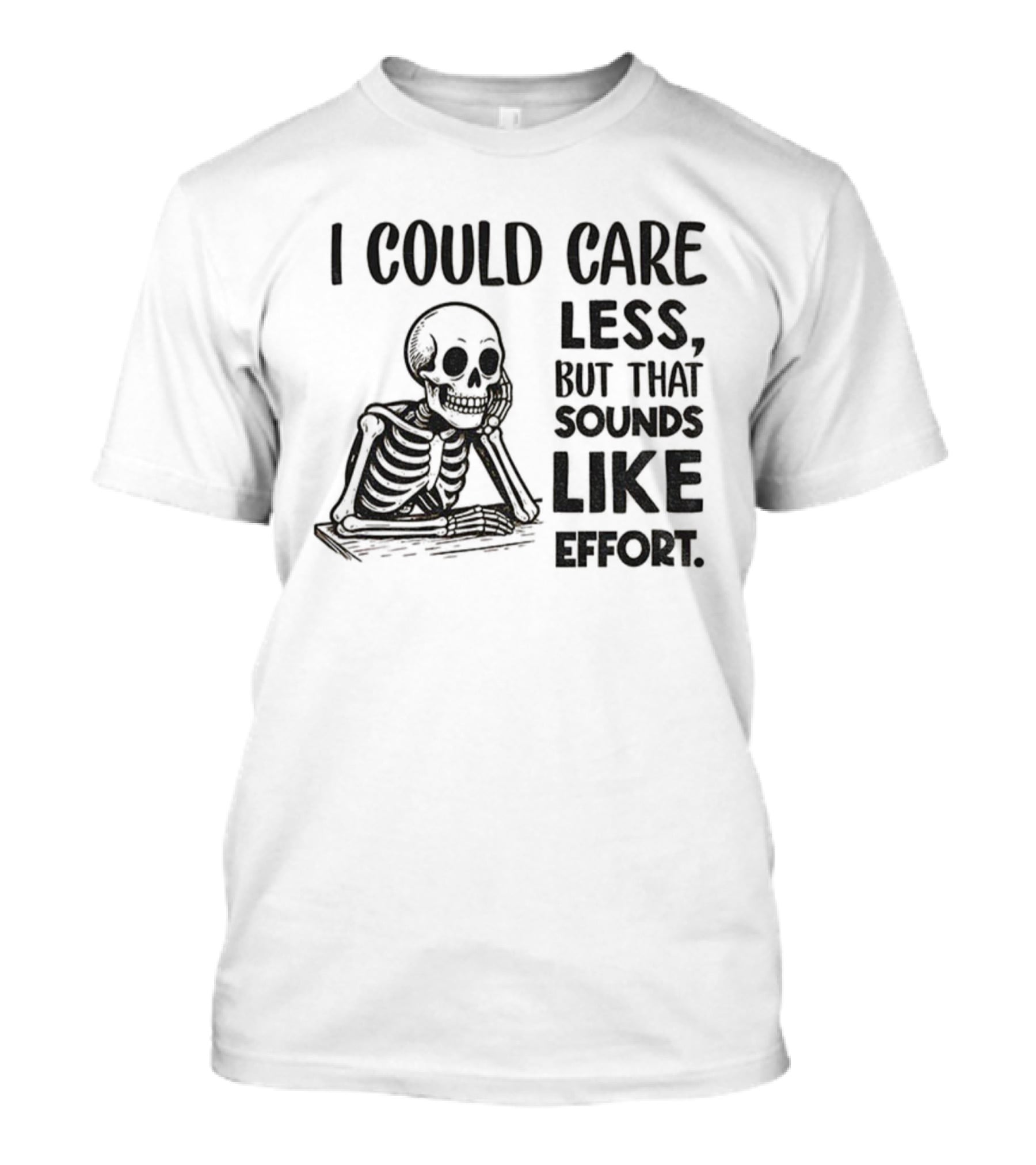 Skeleton I Could Care Less Sounds Like Effort T-Shirt