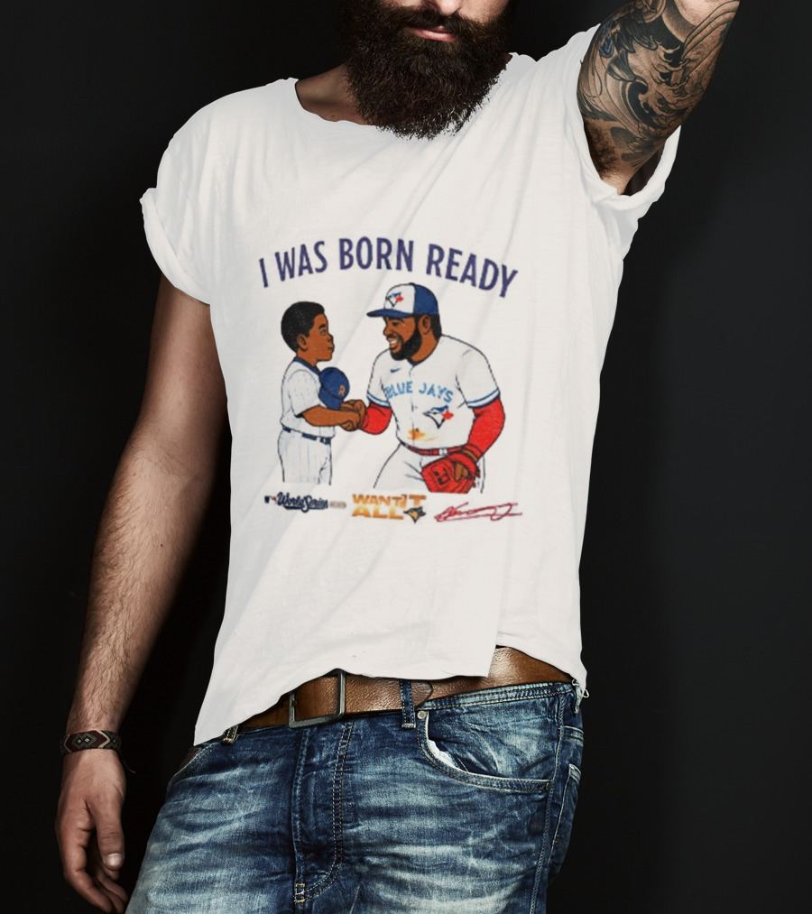 Vladdy Baby Toronto Blue Jays Vladimir Guerrero Jr I Was Born Ready Signature T-Shirt