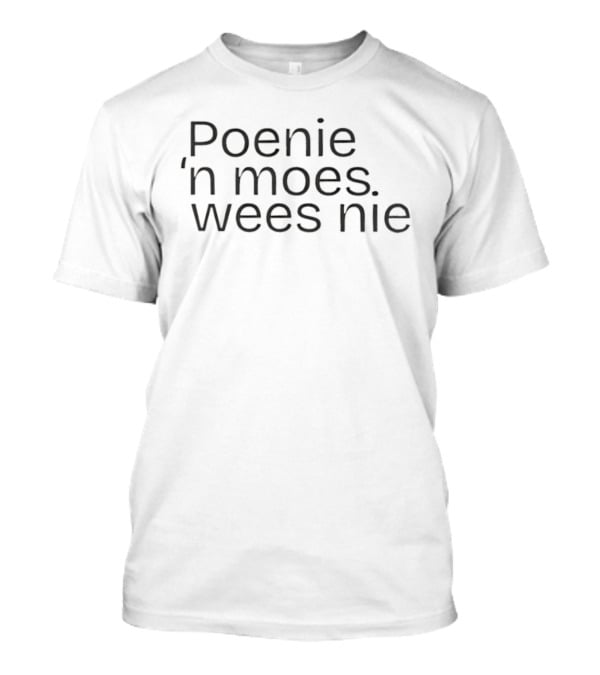 Poenie 'n Moes Wees Nie Simple Afrikaans Statement T-Shirt