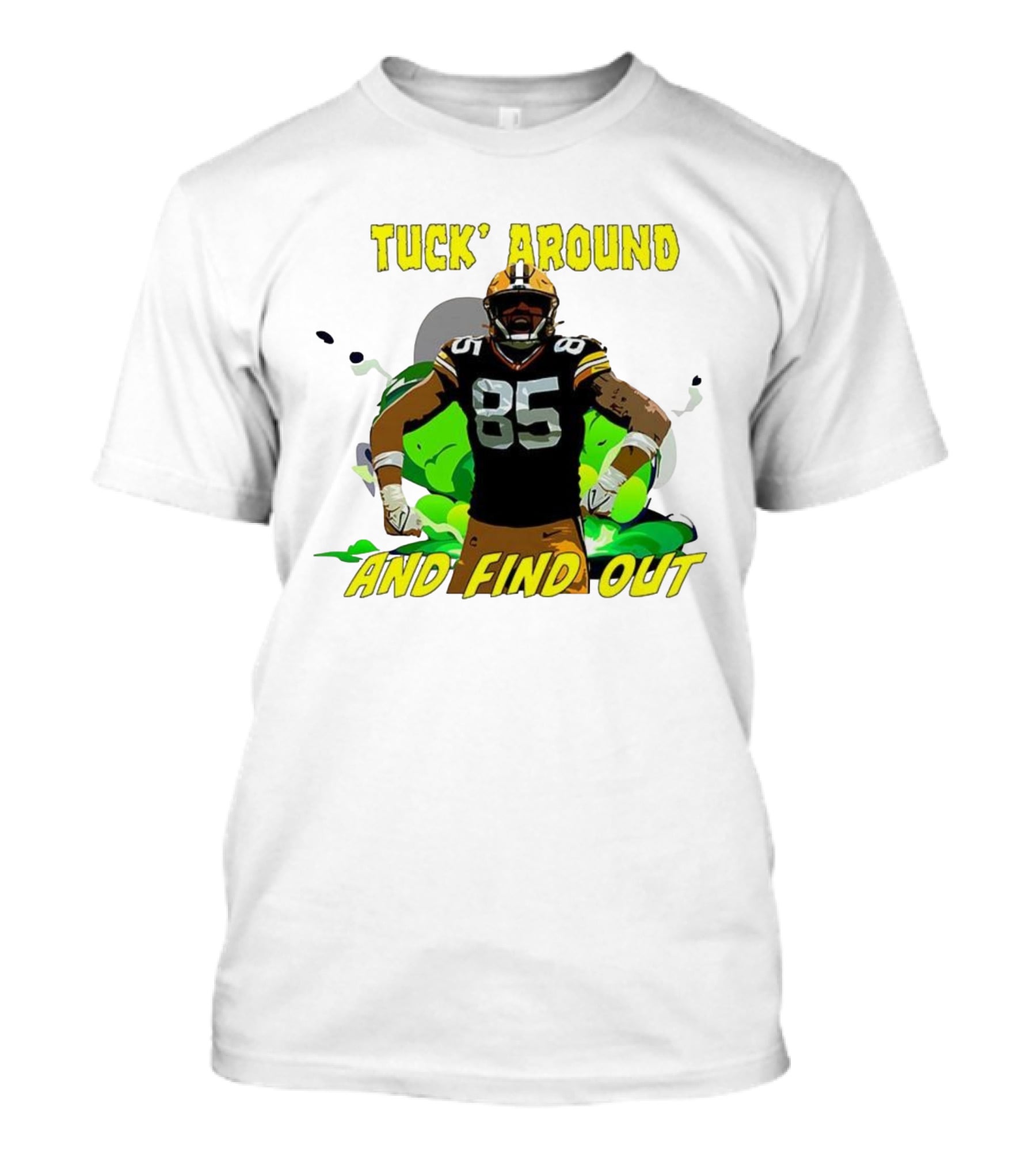 Tuck Around And Find Out Green Bay Packers NFL 85 T-Shirt