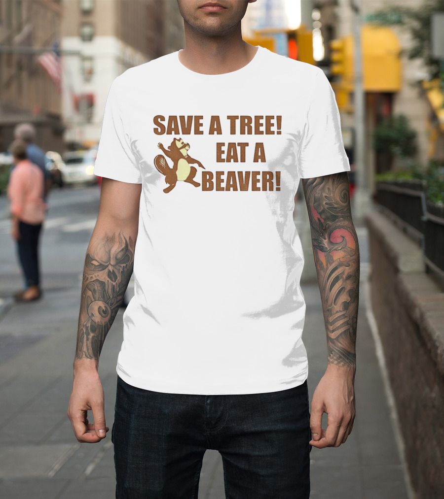 Save A Tree Eat A Beaver Comedy Beaver Illustration T-Shirt