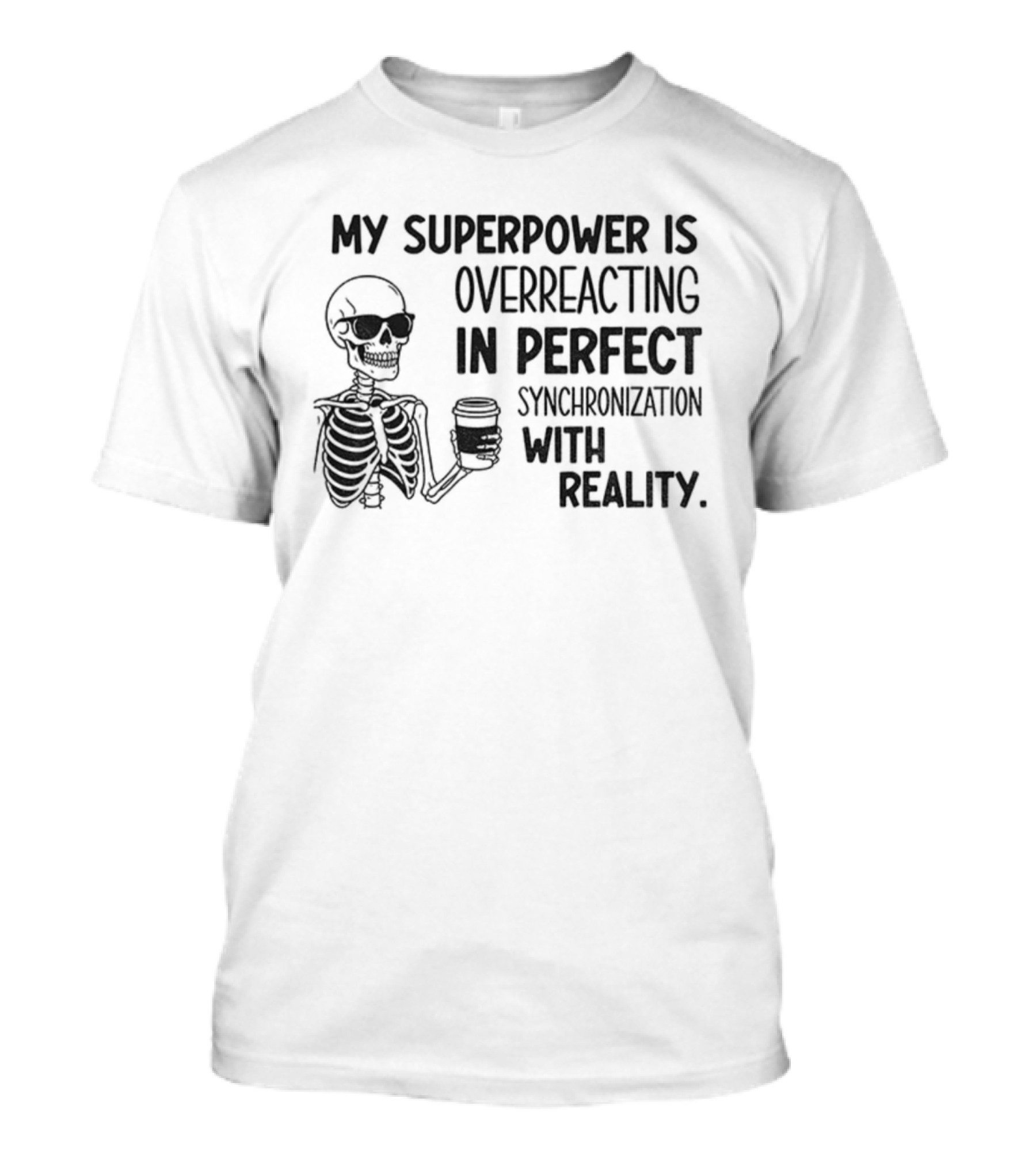 Skeleton Superpower Overreacting Perfect Synchronization Reality T-Shirt