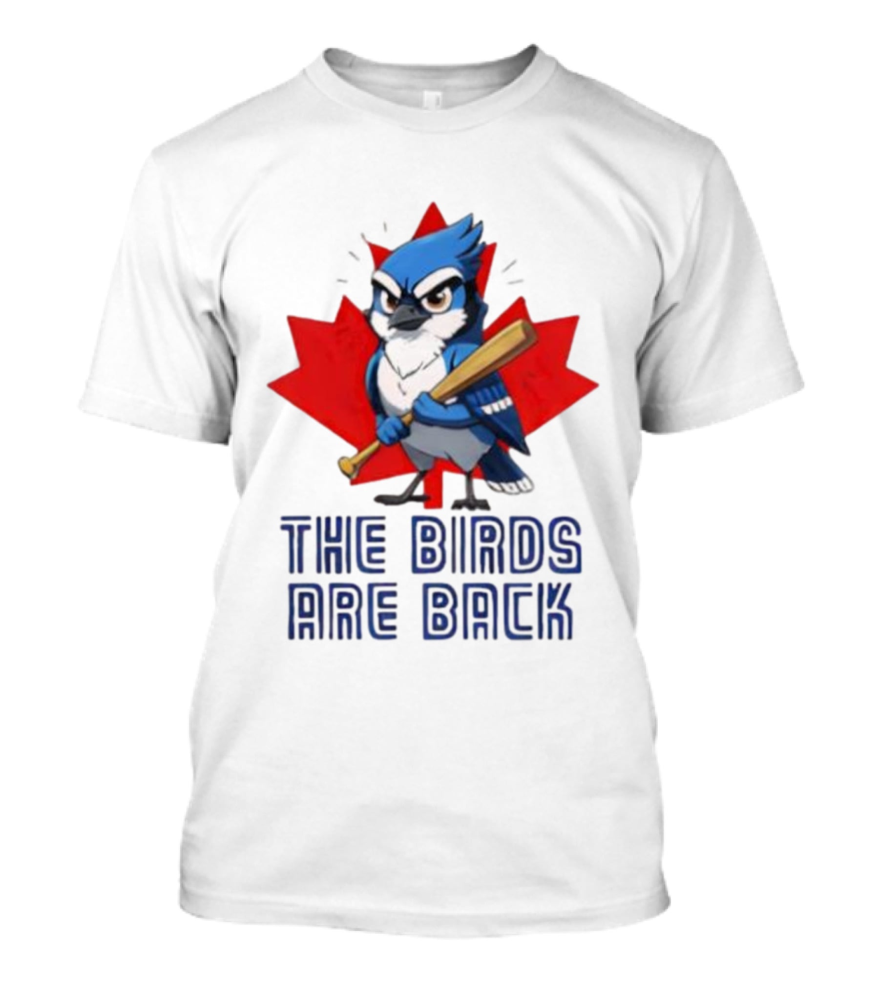 Blue Jays The Birds Are Back Baseball Humor Canada Maple Leaf T-Shirt